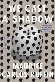 WE CAST A SHADOW by Maurice Carlos Ruffin