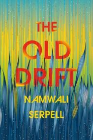 THE OLD DRIFT by Namwali Serpell