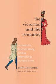 THE VICTORIAN AND THE ROMANTIC by Nell Stevens