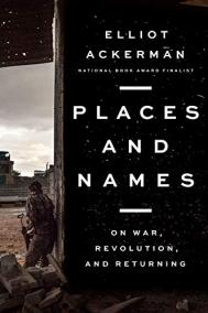 PLACES AND NAMES by Elliot Ackerman