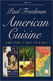 AMERICAN CUISINE: AND HOW IT GOT THIS WAY by Paul Freedman