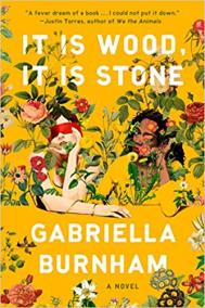 IT IS WOOD, IT IS STONE by Gabriella Burnham