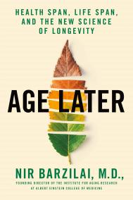 AGE LATER by Nir Barzilai M.D.