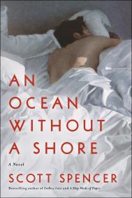 AN OCEAN WITHOUT A SHORE by Scott Spencer