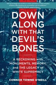 DOWN ALONG WITH THAT DEVIL’S BONES by Connor Towne O’Neill DOWN ALONG WITH THAT DEVIL’S BONES by Connor Towne O’Neill