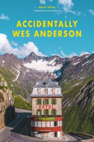 ACCIDENTALLY WES ANDERSON by Wally Koval ACCIDENTALLY WES ANDERSON by Wally Koval