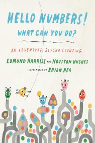 HELLO NUMBERS! WHAT CAN YOU DO? by Edmund Harriss and Houston Hughes