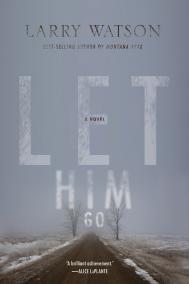 LET HIM GO by Larry Watson