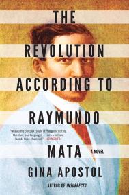 THE REVOLUTION ACCORDING TO RAYMUNDO MATA by Gina Apostol THE REVOLUTION ACCORDING TO RAYMUNDO MATA by Gina Apostol