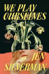 WE PLAY OURSELVES by Jen Silverman