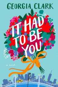 IT HAD TO BE YOU by Georgia Clark IT HAD TO BE YOU by Georgia Clark