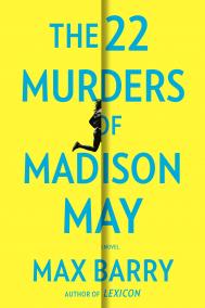 THE 22 MURDERS OF MADISON MAY by Max Barry THE 22 MURDERS OF MADISON MAY by Max Barry