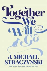 TOGETHER WE WILL GO by J. Michael Straczynski TOGETHER WE WILL GO by J. Michael Straczynski
