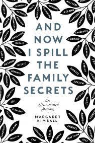 AND NOW I SPILL THE FAMILY SECRETS by Margaret Kimball AND NOW I SPILL THE FAMILY SECRETS by Margaret Kimball