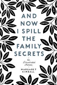 AND NOW I SPILL THE FAMILY SECRETS by Margaret Kimball 