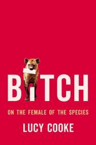 BITCH by Lucy Cooke 