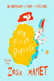 MY FIRST POPSICLE edited by Zosia Mamet MY FIRST POPSICLE edited by Zosia Mamet
