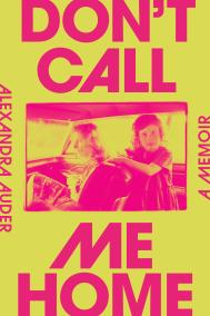 DON’T CALL ME HOME by Alexandra Auder DON’T CALL ME HOME by Alexandra Auder