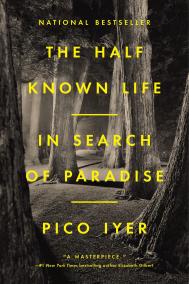 THE HALF KNOWN LIFE by Pico Iyer