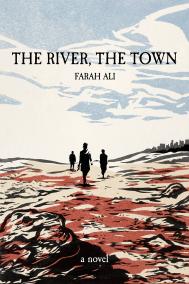 THE RIVER, THE TOWN by Farah Ali