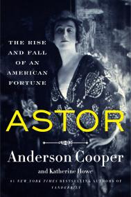 ASTOR by Anderson Cooper and Katherine Howe 