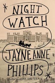NIGHT WATCH by Jayne Anne Phillips NIGHT WATCH by Jayne Anne Phillips