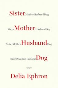 SISTER MOTHER HUSBAND DOG (etc.) by Delia Ephron