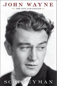 JOHN WAYNE: THE LIFE AND LEGEND by Scott Eyman JOHN WAYNE: THE LIFE AND LEGEND by Scott Eyman