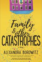 FAMILY AND OTHER CATASTROPHES by Alexandra Borowitz FAMILY AND OTHER CATASTROPHES by Alexandra Borowitz