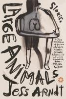 LARGE ANIMALS by Jess Arndt LARGE ANIMALS by Jess Arndt
