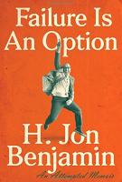 FAILURE IS AN OPTION by H. Jon Benjamin FAILURE IS AN OPTION by H. Jon Benjamin