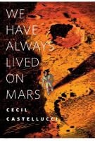 WE HAVE ALWAYS LIVED ON MARS by Cecil Castelluci WE HAVE ALWAYS LIVED ON MARS by Cecil Castelluci