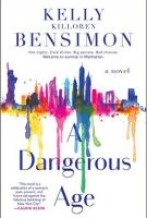 A DANGEROUS AGE by Kelly Killoren Bensimon A DANGEROUS AGE by Kelly Killoren Bensimon