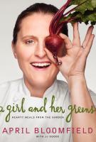 A GIRL AND HER GREENS by April Bloomfield A GIRL AND HER GREENS by April Bloomfield