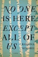 NO ONE IS HERE EXCEPT ALL OF US by Ramona Ausubel