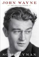 JOHN WAYNE: THE LIFE AND LEGEND by Scott Eyman JOHN WAYNE: THE LIFE AND LEGEND by Scott Eyman