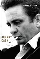 JOHNNY CASH: The Life by Robert Hilburn JOHNNY CASH: The Life by Robert Hilburn