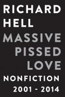 MASSIVE PISSED LOVE by Richard Hell MASSIVE PISSED LOVE by Richard Hell