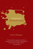 ONGOINGNESS by Sarah Manguso ONGOINGNESS by Sarah Manguso