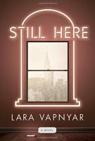 STILL HERE by Lara Vapnyar STILL HERE by Lara Vapnyar