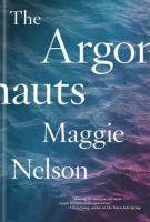 THE ARGONAUTS by Maggie Nelson THE ARGONAUTS by Maggie Nelson