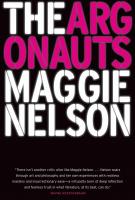 THE ARGONAUTS by Maggie Nelson THE ARGONAUTS by Maggie Nelson