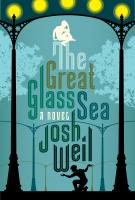 THE GREAT GLASS SEA by Josh Weil