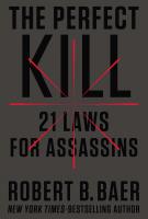 THE PERFECT KILL by Robert Baer THE PERFECT KILL by Robert Baer