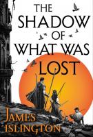 THE SHADOW OF WHAT WAS LOST by James Islington THE SHADOW OF WHAT WAS LOST by James Islington