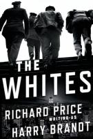 THE WHITES by Richard Price writing as Harry Brandt THE WHITES by Richard Price writing as Harry Brandt