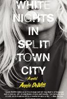 WHITE NIGHTS IN SPLIT TOWN CITY by Annie DeWitt WHITE NIGHTS IN SPLIT TOWN CITY by Annie DeWitt