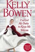 I’VE GOT MY DUKE TO KEEP ME WARM by Kelly Bowen I’VE GOT MY DUKE TO KEEP ME WARM by Kelly Bowen