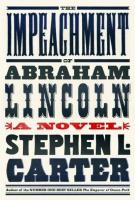 THE IMPEACHMENT OF ABRAHAM LINCOLN by Stephen L. Carter THE IMPEACHMENT OF ABRAHAM LINCOLN by Stephen L. Carter