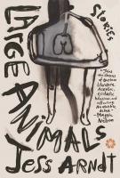 LARGE ANIMALS by Jess Arndt LARGE ANIMALS by Jess Arndt